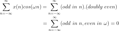 \\ \sum_{n=-\infty}^{\infty} x(n)cos(\omega n) = \sum_{n=-\infty}^{\infty}(odd \ in \ n).(doubly \ even) \\ \\ \indent \indent \indent \indent \indent\ = \sum_{n=-\infty}^{\infty}(odd \ in \ n ,even \ in \ \omega) = 0
